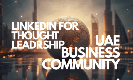 Using LinkedIn for Thought Leadership in the UAE Business Community