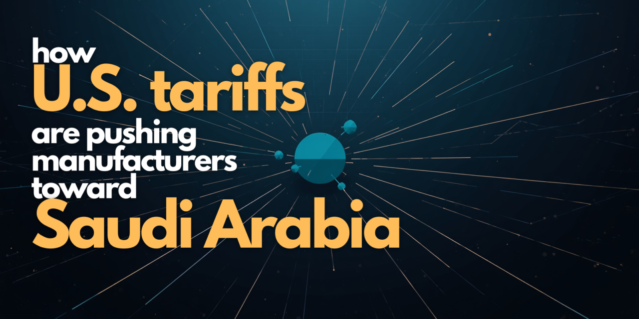 Saudi Arabia as a Manufacturing Hub: What the Tariff War Changed