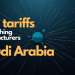 Saudi Arabia as a Manufacturing Hub: What the Tariff War Changed